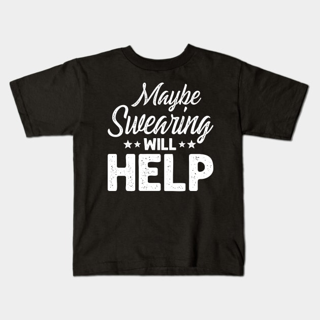 Maybe Swearing Will Help Kids T-Shirt by SimonL